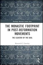 The Monastic Footprint in Post-Reformation Movements (Routledge Methodist Studies Series)