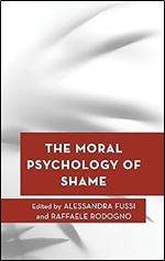 The Moral Psychology of Shame (Volume 19) (Moral Psychology of the Emotions, 19)