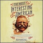The Most Interesting American Personal Encounters, Quotations, and FirstHand Impressions of Theodore Roosevelt [Audiobook]
