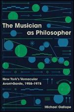 The Musician as Philosopher: New York s Vernacular Avant-Garde, 1958 1978