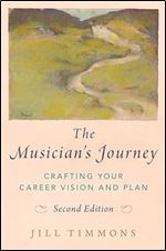 The Musician's Journey: Crafting your Career Vision and Plan Ed 2