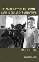 The Mythology of the Animal Farm in Children's Literature: Over the Fence (Ecocritical Theory and Practice)