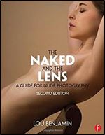 The Naked and the Lens, Second Edition: A Guide for Nude Photography
