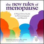 The New Rules of Menopause A Mayo Clinic Guide to Perimenopause and Beyond [Audiobook]