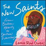 The New Saints From Broken Hearts to Spiritual Warriors [Audiobook]