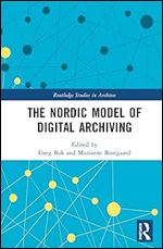 The Nordic Model of Digital Archiving (Routledge Studies in Archives)
