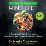 The Official MIND Diet A Scientifically Based Program to Lose Weight and Prevent Alzheimer's Disease [Audiobook]