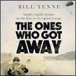 The Ones Who Got Away Mighty Eighth Airmen on the Run in Occupied Europe [Audiobook]