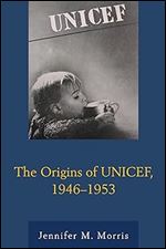 The Origins of UNICEF, 1946 1953