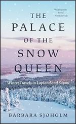The Palace of the Snow Queen: Winter Travels in Lapland and S pmi