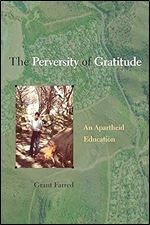 The Perversity of Gratitude: An Apartheid Education