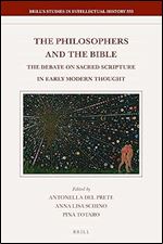 The Philosophers and the Bible The Debate on Sacred Scripture in Early Modern Thought (Brill's Studies in Intellectual History, 333)