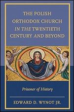 The Polish Orthodox Church in the Twentieth Century and Beyond: Prisoner of History