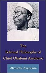 The Political Philosophy of Chief Obafemi Awolowo