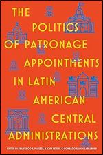 The Politics of Patronage Appointments in Latin American Central Administrations (Pitt Latin American Series)