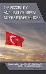 The Possibility and Limit of Liberal Middle Power Policies: Turkish Foreign Policy toward the Middle East during the AKP Period (2005 2011)