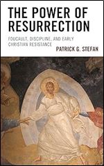 The Power of Resurrection: Foucault, Discipline, and Early Christian Resistance