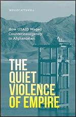 The Quiet Violence of Empire: How USAID Waged Counterinsurgency in Afghanistan