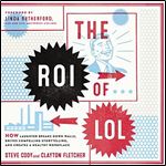 The ROI of LOL How Laughter Breaks Down Walls, Drives Compelling Storytelling, and Creates a Healthy Workplace [Audiobook]