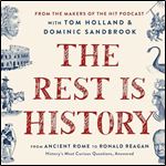The Rest Is History From Ancient Rome to Ronald ReaganHistory's Most Curious Questions, Answered [Audiobook]