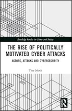 The Rise of Politically Motivated Cyber Attacks (Routledge Studies in Crime and Society)