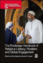 The Routledge Handbook of Religious Literacy, Pluralism, and Global Engagement (Routledge International Handbooks)