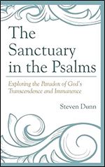 The Sanctuary in the Psalms: Exploring the Paradox of God s Transcendence and Immanence