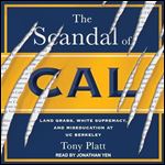 The Scandal of Cal Land Grabs, White Supremacy, and Miseducation at UC Berkeley [Audiobook]