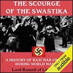 The Scourge of the Swastika A History of Nazi War Crimes During World War II [Audiobook]
