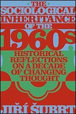 The Sociological Inheritance of the 1960s: Historical Reflections on a Decade of Changing Thought