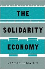 The Solidarity Economy: Essays and Provocations (Diverse Economies and Livable Worlds)