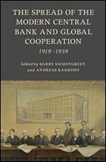 The Spread of the Modern Central Bank and Global Cooperation: 1919 1939 (Studies in Macroeconomic History)