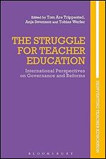 The Struggle for Teacher Education: International Perspectives on Governance and Reforms (Reinventing Teacher Education)