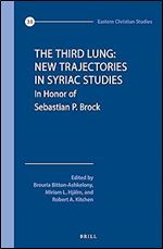 The Third Lung: New Trajectories in Syriac Studies: In Honour of Sebastian P. Brock (Eastern Christian Studies, 33)