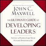 The Ultimate Guide to Developing Leaders Invest in People Like Your Future Depends on It [Audiobook]
