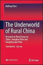 The Underworld of Rural China: Research on Rural Gangs on China s Jianghan Plain and Dongting Lake Plain