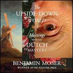 The UpsideDown World Meetings with the Dutch Masters [Audiobook]