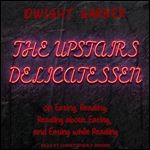 The Upstairs Delicatessen On Eating, Reading, Reading About Eating, and Eating While Reading [Audiobook]