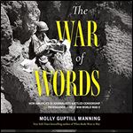 The War of Words How America's GI Journalists Battled Censorship and Propaganda to Help Win World War II [Audiobook]