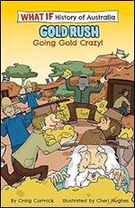 The What If Histories of Australia: Gold Rush: Going Gold Crazy