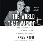 The World That Wasn't Henry Wallace and the Fate of the American Century [Audiobook]