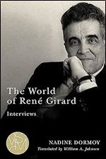 The World of Ren Girard: Interviews (Studies in Violence, Mimesis & Culture)