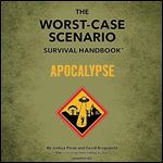 The WorstCase Scenario Survival Handbook Apocalypse Expert Advice for Doomsday Situations [Audiobook]
