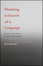 Thinking in Search of a Language: Essays on American Intellect and Intuition