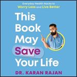 This Book May Save Your Life: Everyday Health Hacks to Worry Less and Live Better [Audiobook]