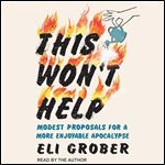 This Won't Help Modest Proposals for a More Enjoyable Apocalypse [Audiobook]