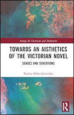 Towards an Aisthetics of the Victorian Novel (Among the Victorians and Modernists)
