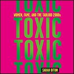 Toxic Women, Fame, and the Tabloid 2000s [Audiobook]