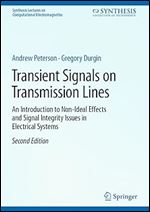 Transient Signals on Transmission Lines: An Introduction to Non-Ideal Effects and Signal Integrity Issues in Electrical Systems (Synthesis Lectures on Computational Electromagnetics) Ed 2