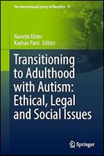 Transitioning to Adulthood with Autism: Ethical, Legal and Social Issues (The International Library of Bioethics, 91)